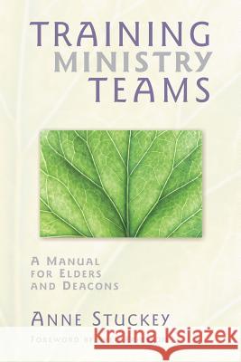 Training Ministry Teams: A Manual for Elders and Deacons; Foreword by Sven Eriksson Stuckey, Anne 9780836192735