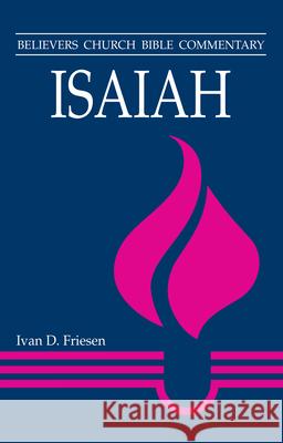 Isaiah: Believers Church Bible Commentary Ivan D. Friesen 9780836194401 Herald Press
