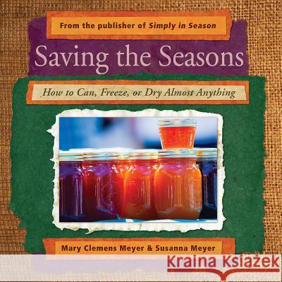 Saving the Seasons: How to Can, Freeze, or Dry Almost Anything Mary Clemens Meyer Susanna Meyer 9780836195125