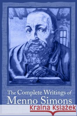 Complete Writings Menno Simons Wenger, J. C. 9780836195224 Herald Press