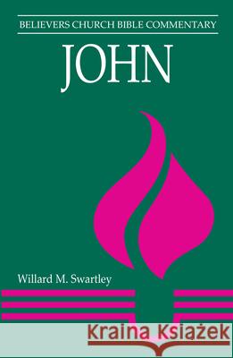 John: Believers Church Bible Commentary Willard M. Swartley 9780836196672