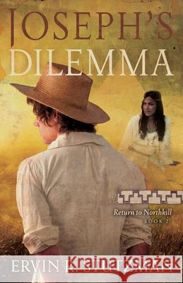 Joseph's Dilemma: Return to Northkill, Book 2 Stutzman, Ervin R. 9780836199093