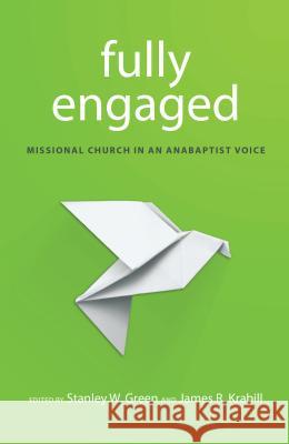 Fully Engaged: Missional Church in an Anabaptist Voice Krabill, James R. 9780836199444
