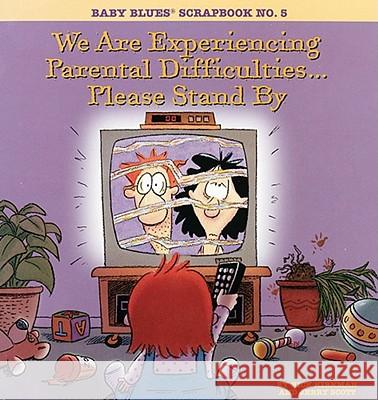 We Are Experiencing Parental Difficulties...Please Stand by: Baby Blues Scrapbook No. 5 Kirkman, Rick 9780836217810 Andrews McMeel Publishing