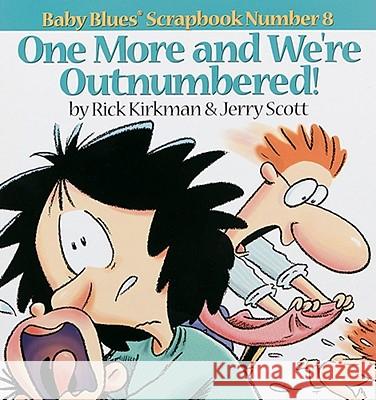 One More and We Re Outnumbered!: Baby Blues Scrapbook No. 8 Rick Kirkman Kirkman                                  Jerry Scott 9780836226928 Andrews McMeel Publishing