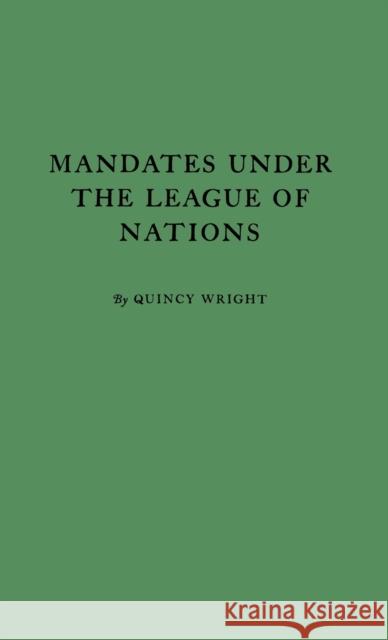 Mandates under the League of Nations. Wright, Quincy 9780837107653