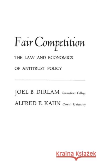 Fair Competition: The Law and Economics of Antitrust Policy Dirlam, Joel B. 9780837129716 Greenwood Press
