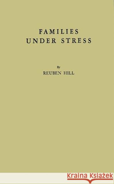 Families Under Stress: Adjustment to the Crises of War Separation and Reunion Hill, Reuben 9780837131085 Greenwood Press