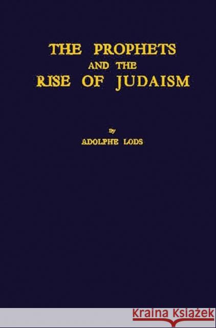 The Prophets and the Rise of Judaism. Adolphe Lods 9780837142623