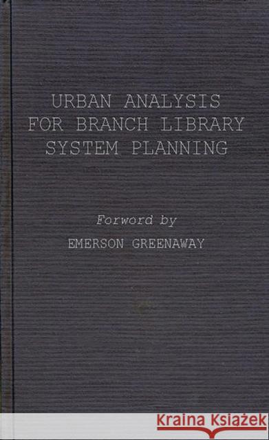 Urban Analysis for Branch Library System Planning. Robert E. Coughlin Francoise H. Taieb Benjamin Stevens 9780837151618 Greenwood Press