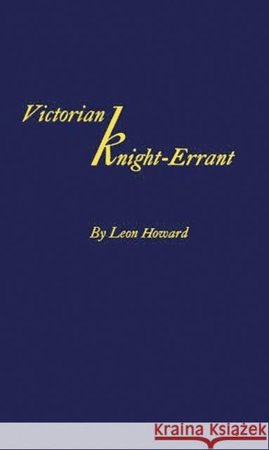 Victorian Knight-Errant: A Study of the Early Literary Career of James Russell Lowe Howard, Leon 9780837152226 Greenwood Press
