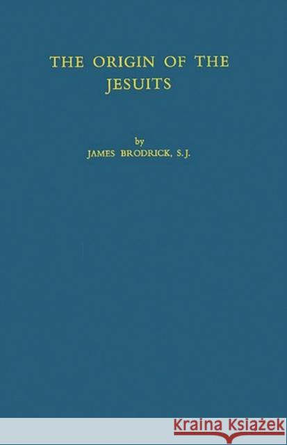 The Origin of the Jesuits James Brodrick 9780837155234 Greenwood Press