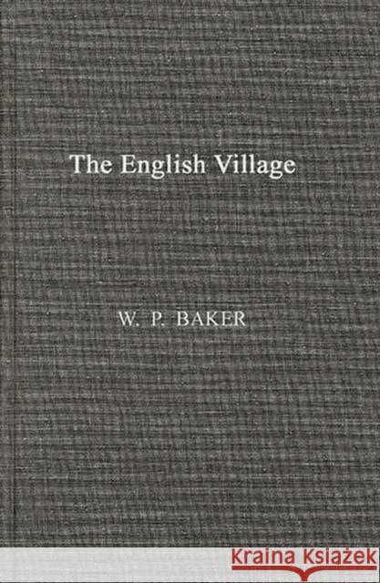 The English Village W. P. Baker William Pearson Baker 9780837155524 Greenwood Press