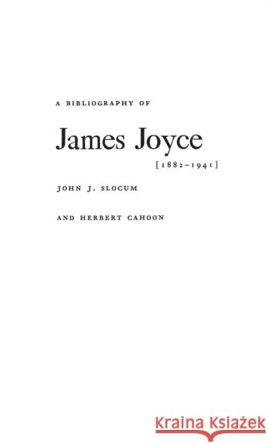 A Bibliography of James Joyce, 1882-1941 John J. Slocum Herbert Cahoon  9780837156392