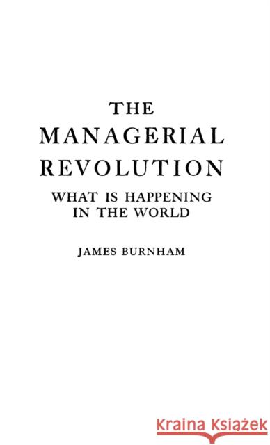 The Managerial Revolution: What Is Happening in the World James Burnham 9780837156781 Greenwood Press