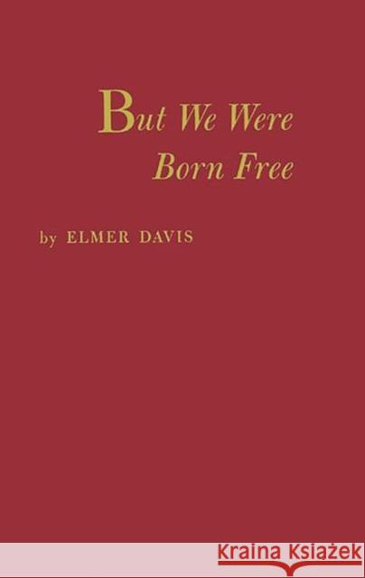 But We Were Born Free Elmer Holmes Davis 9780837157849 Greenwood Press