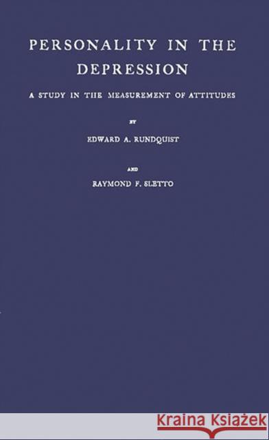 Personality in the Depression: A Study in the Measurement of Attitudes Edward Alfred Rundquist Raymond F. Sletto 9780837159034