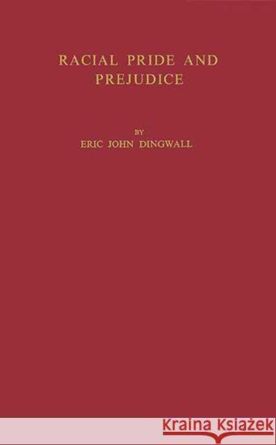 Racial Pride and Prejudice Eric John Dingwall 9780837159409