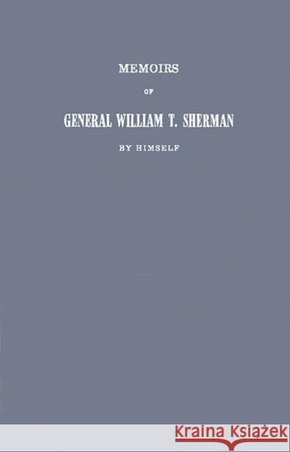 Memoirs of General William T. Sherman by Himself. Sherman, William Tecumseh 9780837162539