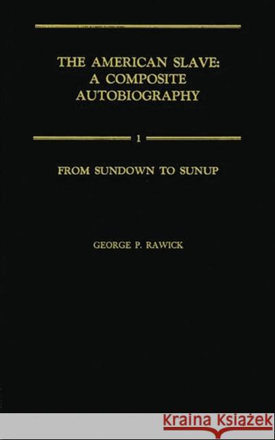 From Sundown to Sunup: The Making of the Black Community Vol. 1 Rawick, Jules 9780837162997 Greenwood Press