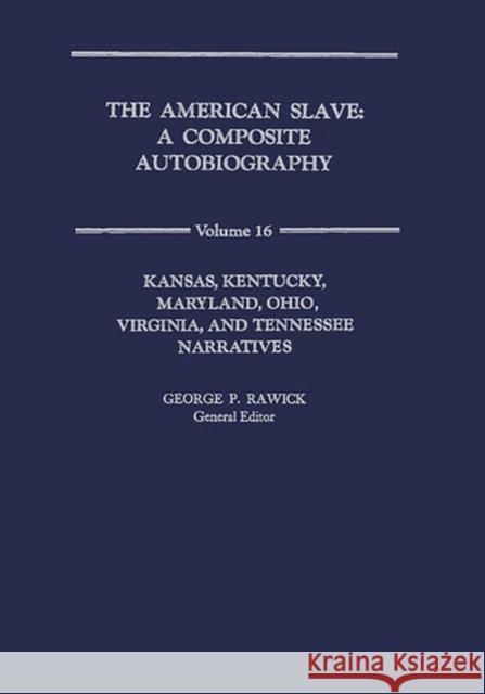 The American Slave: Ks, Ky, MD, Oh, Va, TN Narratives Vol. 16 Rawick, Che 9780837163147 Greenwood Press