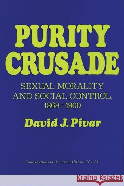 Purity Crusade: Sexual Morality and Social Control, 1868-1900 Pivar, David J. 9780837163192 Greenwood Press