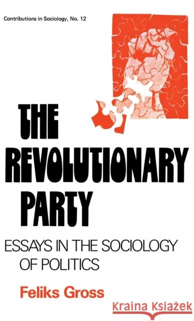 The Revolutionary Party: Essays in the Sociology of Politics Martindale, Edith 9780837163765 Greenwood Press