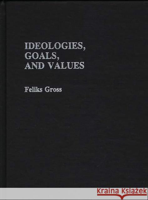 Ideologies, Goals, and Values Feliks Gross 9780837163772