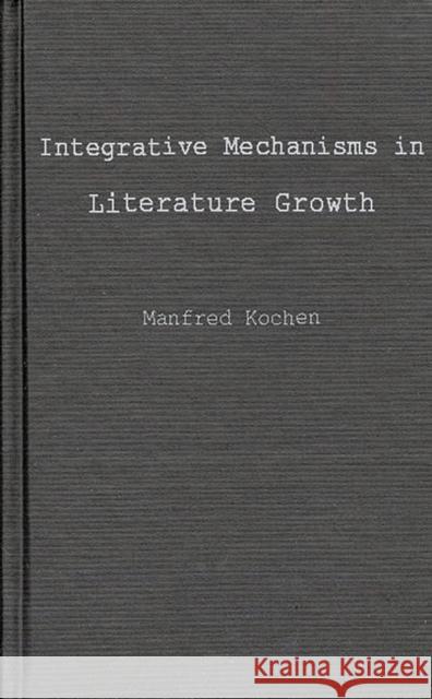 Integrative Mechanisms in Literature Growth Manfred Kochen 9780837163840 Greenwood Press
