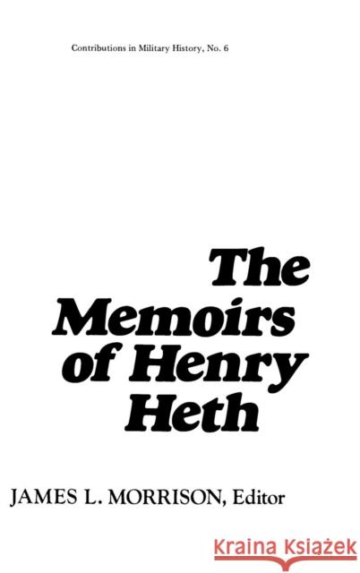 The Memoirs of Henry Heth James L. Morrison Henry Heth 9780837163895 Greenwood Press