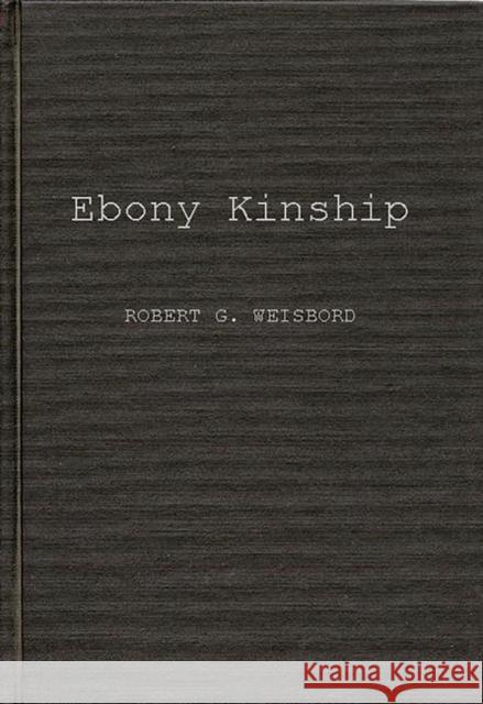 Ebony Kinship: Africa, Africans, and the Afro-American Robert G. Weisbord 9780837164168 Greenwood Press