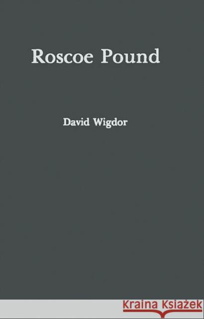 Roscoe Pound: Philosopher of Law Wigdor, David 9780837164199 Greenwood Press