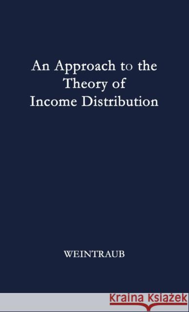 An Approach to the Theory of Income Distribution. Sidney Weintraub 9780837164205 Greenwood Press