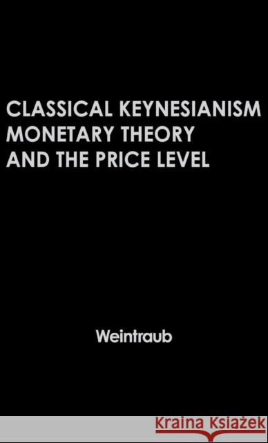 Classical Keynesianism: Monetary Theory and the Price Level Owen, Neil 9780837164212 Greenwood Press