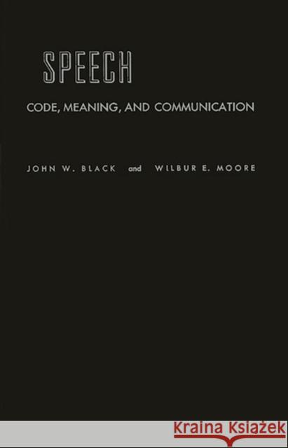 Speech: Code, Meaning, and Communication John Wilson Black John Black 9780837164939 Greenwood Press
