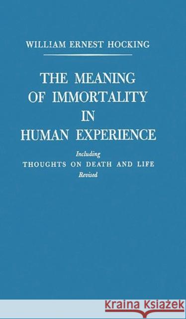 The Meaning of Immortality in Human Experience: Including Thoughts on Death and Life Hocking, William Ernest 9780837166216