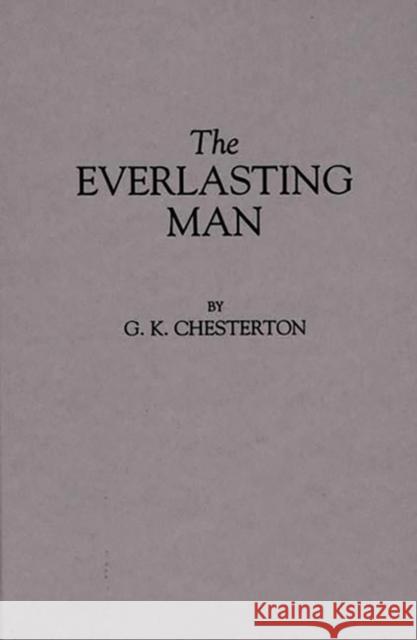 The Everlasting Man G. K. Chesterton 9780837166360 Greenwood Press