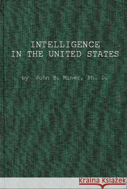 Intelligence in the United States: A Survey--With Conclusions for Manpower Utilization in Education and Employment Miner, John 9780837166674 Greenwood Press