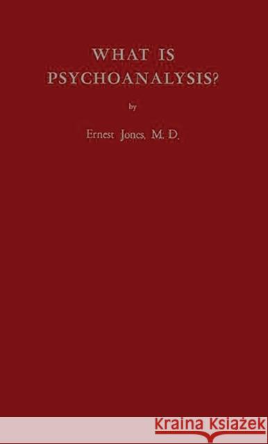 What Is Psychoanalysis? Jones, Ernest 9780837166704 Greenwood Press