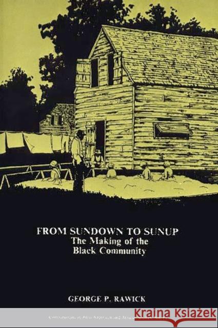 From Sundown to Sunup: The Making of the Black Community Rawick, Che 9780837167473 Greenwood Press