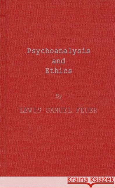 Psychoanalysis and Ethics Lewis Samuel Feuer 9780837167954