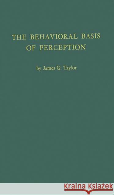 The Behavioral Basis of Perception James Garden Taylor 9780837169576