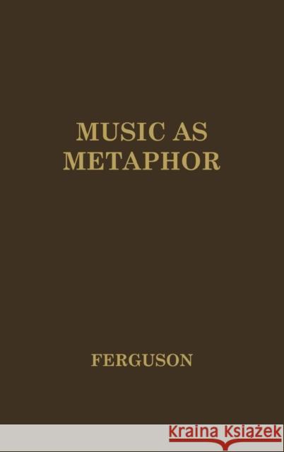 Music as Metaphor: The Elements of Expression Ferguson, Donald Nivison 9780837169811 Greenwood Press