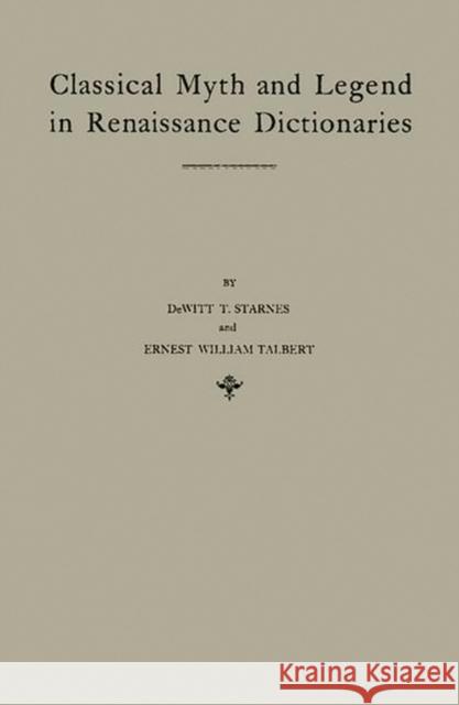 Classical Myth and Legend in Renaissance Dictionaries DeWitt T. Starnes Ernest William Talbert 9780837170862 Greenwood Press