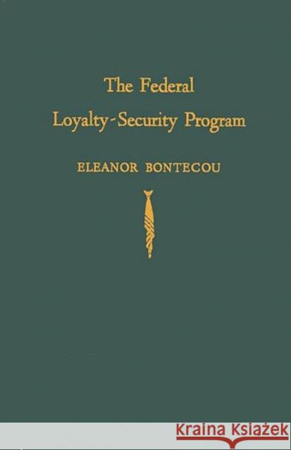 The Federal Loyalty-Security Program Eleanor Bontecou 9780837172569 Greenwood Press