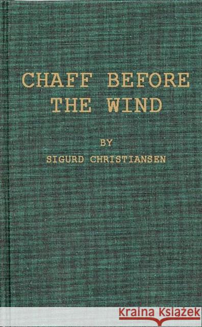 Chaff Before the Wind Christiansen, Sigurd Wesley 9780837173498 Greenwood Press