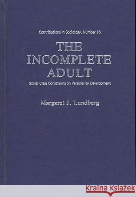 The Incomplete Adult: Social Class Constraints on Personality Development Martindale, Edith 9780837173627 Greenwood Press