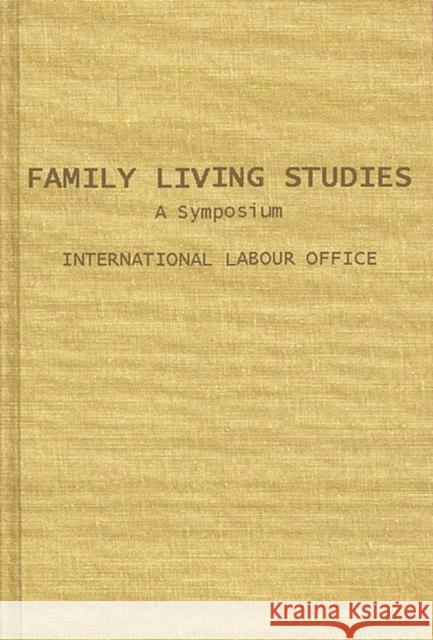 Family Living Studies, a Symposium International Labour Office              International Labor Office 9780837174235 Greenwood Press