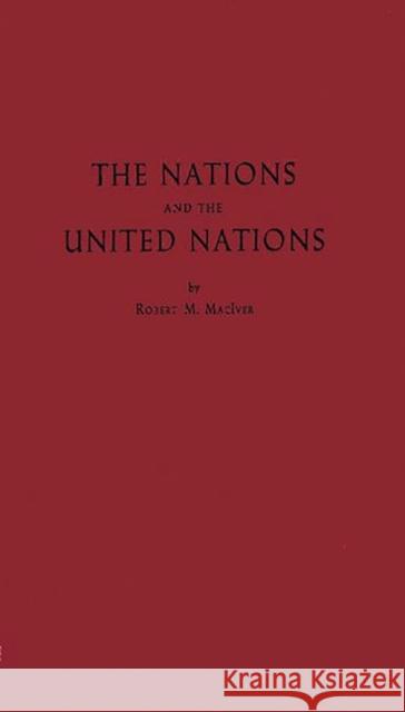 The Nations and the United Nations Robert Morrison MacIver 9780837175355 Greenwood Press