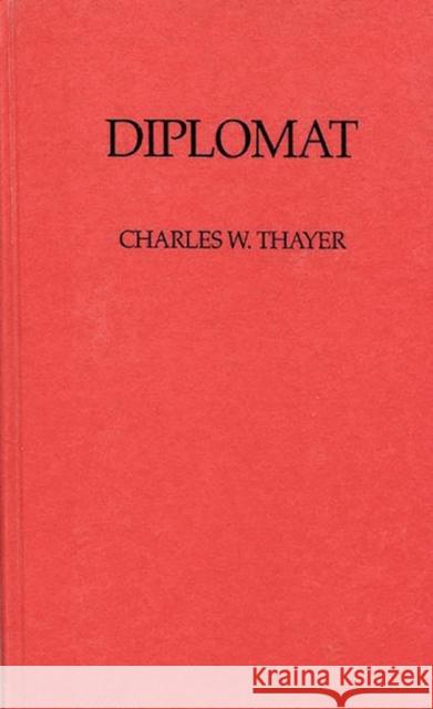 Diplomat Charles Wheeler Thayer 9780837175706